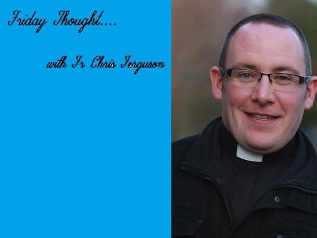 Friday Thought, with Fr. Chris Ferguson.