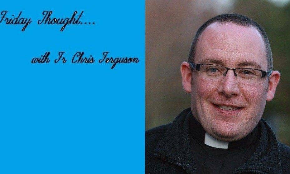 Friday Thought with Fr Chris Ferguson