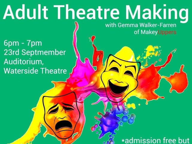 Adult Theatre Making Class, Waterside Theatre and Arts Centre. Waterside Theatre and Arts Centre presents a theatre making class for adults with Gemma Walker-Farren of Makey Uppers. 18+ To Book: 02871314000 / info@watersidetheatreni.com