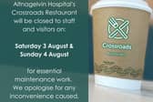 Altnagelvin’s Crossroads Restaurant will be closed to staff and visitors over the weekend to allow for maintenance works, the Western Trust has advised.