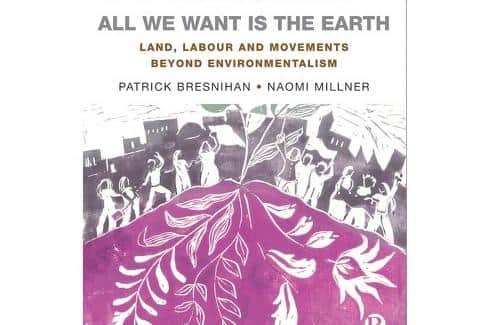 ‘All We Want is the Earth: Land, Labour and Movements beyond Environmentalism’.