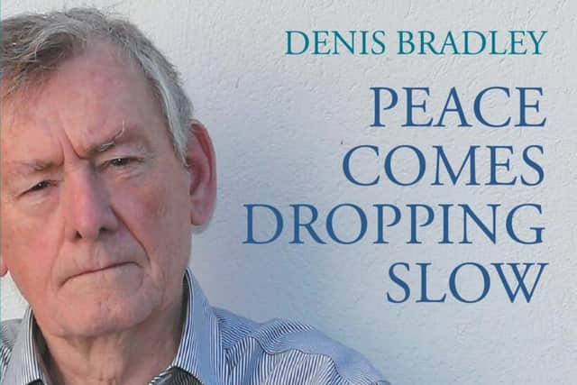 Denis Bradley's new memoir ‘Peace Comes Dropping Slow: My Life in the Troubles’, offers an insider account of the peace process.