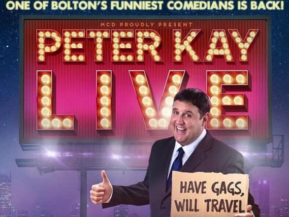 Peter Kay was due to perform dates in Belfast and Dublin in 2019.