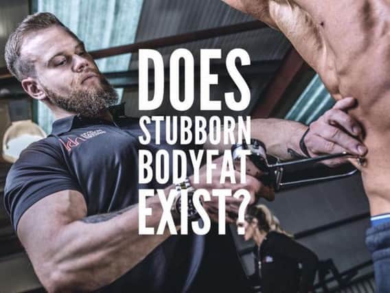 Local fitness instructor, Kevin Harkin explains how to get rid of 'stubborn' body fat.