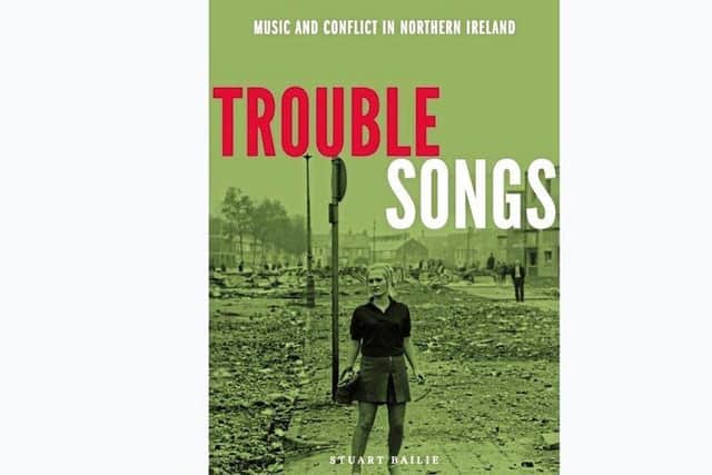 'Trouble Songs', by Stuart Bailie, will be available to buy soon.