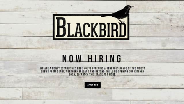 A new bar called Blackbird, which is based in Foyle Street in Derry, is hiring staff.