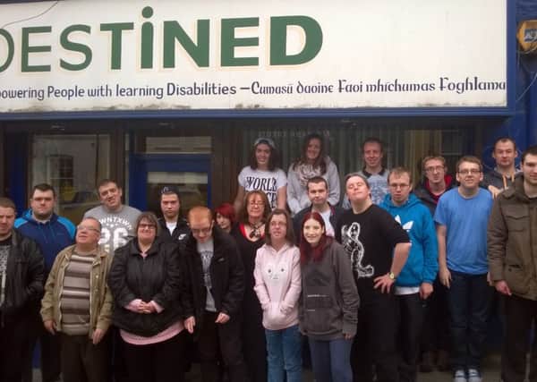 Members of Derry based charity for adults with learning disabilities, Destined, (pictured above) have been affected by the W.H.S.C.T.s underfunding of learning disability services.